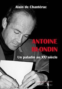 Chantérac alain De - Antoine Blondin - Un paladin au XXe siècle.
