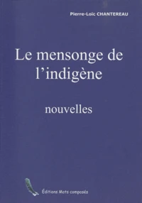 Le mensonge de l'indigène et autres nouvelles