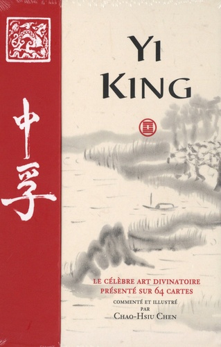 Yi King. Le célèbre art divinatoire présenté sur 64 cartes