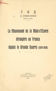Chao-King Li - Le mouvement de la main-d’œuvre étrangère en France depuis la Grande guerre - 1914-1918.