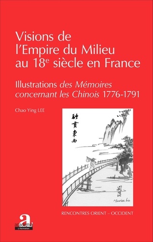 Visions de l'Empire du Milieu au 18e siècle en France. Illustrations des Mémoires concernant les Chinois (1776-1791)
