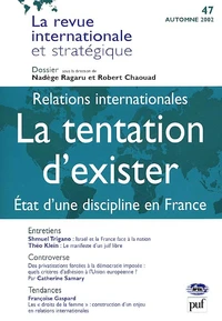 La Revue Internationale Et Strategique N° 47 Automne 2002 : Relations Internationales : La Tentation D'Exister. Etat D'Une Discipline En France