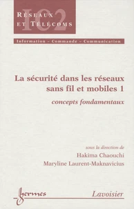 La sécurité dans les réseaux sans fil et mobiles Pack en 3 volumes : Tome 1, Concepts fondamentaux ; Tome 2, Technologies du marché ; Tome 3, Technologies émergentes