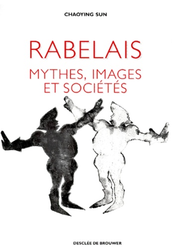 Chaoying Durand- Sun - Rabelais. Mythes, Images Et Societes.