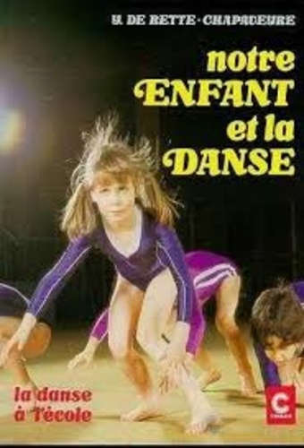  Chapaveyre et  Rette De - Notre enfant et la danse - Recherches pédagogiques pour le maître.