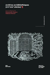 Archives en bibliothèques (XVIe-XXIe siecles)