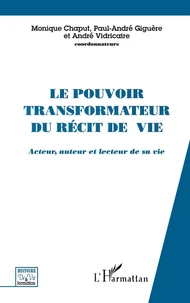 Le Pouvoir Transformateur Du Recit De Vie. Acteur, Auteur Et Lecteur De Sa Vie