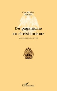 Charalambos Petinos - Du paganisme au christianisme - L'exemple de Chypre.