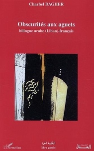 Charbel Dagher - Obscurités aux aguets - Bilingue arabe (Liban) - français.