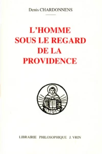 L'Homme Sous Le Regard De La Providence. Providence De Dieu Et Condition Humaine Selon "L'Exposition Litterale Sur Le Livre De Job" De Thomas D'Aquin