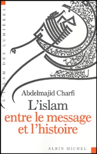 L'islam entre le message et l'histoire
