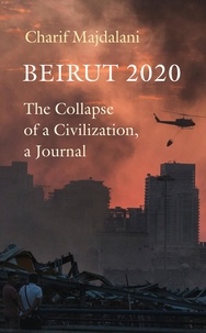 Charif Majdalani et Ruth Diver - Beirut 2020 - The Collapse of a Civilization, a Journal.