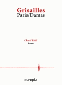 Charif Rifai - Grisailles - Paris/Damas.