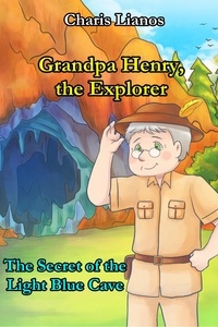  Charis Lianos - Grandpa Henry, the Explorer: The Secret of the Light Blue Cave - Grandpa Henry, the Explorer., #1.