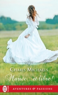 Charis Michaels - Mariée... et libre !.