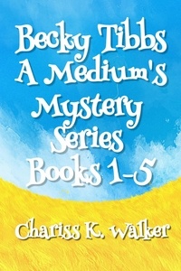  Chariss K. Walker - A Medium's Mystery Series, Books 1-5 - Becky Tibbs: A North Carolina Medium's Mystery Series, #1.
