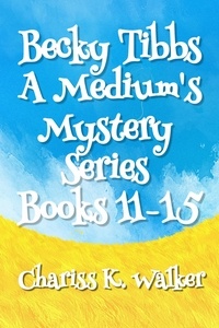  Chariss K. Walker - A Medium's Mystery Series, Books 11-15 - Becky Tibbs: A North Carolina Medium's Mystery Series, #3.