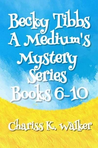 Becky Tibbs: A Medium's Mystery Series, Books 6-10