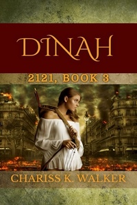  Chariss K. Walker - Dinah: A Dystopian Fantasy Series - 2121, #3.