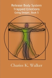  Chariss K. Walker - Release Body System Trapped Emotions - Going Deeper, #5.