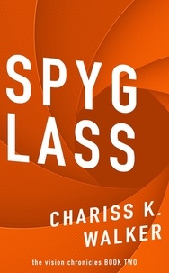  Chariss K. Walker - Spyglass: - The Vision Chronicles, #2.