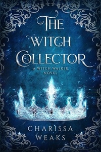  Charissa Weaks - The Witch Collector - Witch Walker, #1.