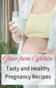 Glow from Within: Tasty and Healthy Pregnancy Recipes
