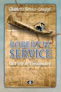 Charl Sevice-longepe - Robert w. service v 01 la piste de l'imaginaire.