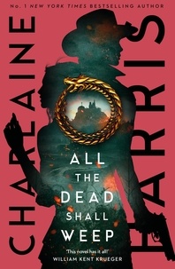 Charlaine Harris - All the Dead Shall Weep - An enthralling fantasy thriller from the bestselling author of True Blood.