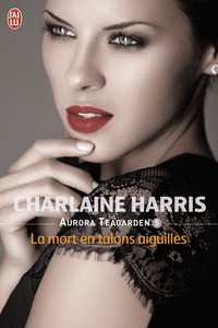 Charlaine Harris - Aurora Teagarden Tome 5 : La mort en talons aiguilles.