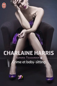 Charlaine Harris - Aurora Teagarden Tome 6 : Crime et baby-sitting.