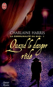 Charlaine Harris - La communauté du Sud Tome 1 : Quand le danger rôde.