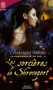 Charlaine Harris - La communauté du Sud Tome 4 : Les sorcières de Shreveport.