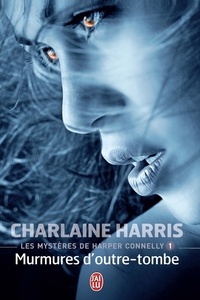 Charlaine Harris - Les mystères de Harper Connelly Tome 1 : Murmures d'Outre-tombe.