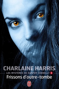 Charlaine Harris - Les mystères de Harper Connelly Tome 3 : Frissons d'outre-tombe.