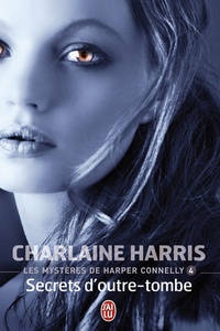 Charlaine Harris - Les mystères de Harper Connelly Tome 4 : Secrets d'outre-tombe.
