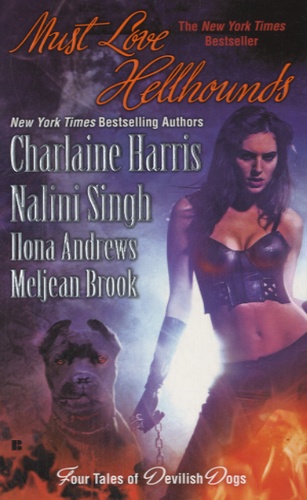 Charlaine Harris et Nalini Singh - Must Love Hellhounds - Four Tales of Devilish Dogs.