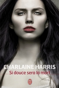 Charlaine Harris - Si douce sera la mort.