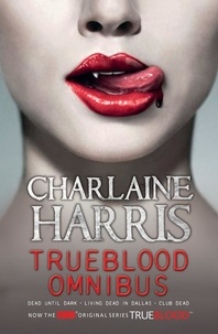 Charlaine Harris - True Blood Omnibus - Dead Until Dark, Living Dead in Dallas, Club Dead.