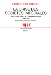 La Crise Des Societes Imperiales. Allemagne, France, Grande-Bretagne (1900-1940), Essai D'Histoire Comparee