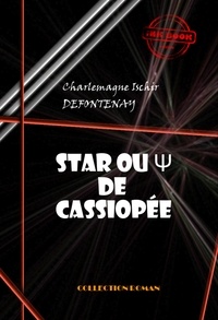 Charlemagne Ischir Defontenay - Star ou Psi de Cassiopée [édition intégrale revue et mise à jour].