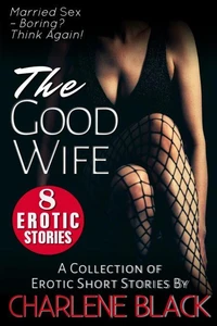 The Good Wife Box Set - A Collection of 8 Erotic Short Stories