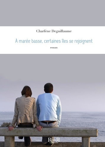 Charlène Deguillaume - A MAREE BASSE, CERTAINES ÎLES SE REJOIGNENT.