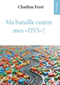 Ma bataille contre mes "dys" !