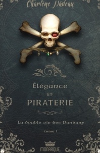 Charlène Nadeau - Elégance et piraterie Tome 1 : La double vie des Danbury.