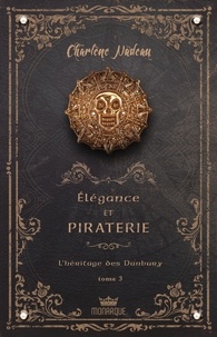 Charlène Nadeau - Elégance et piraterie  : L’héritage des Danbury.