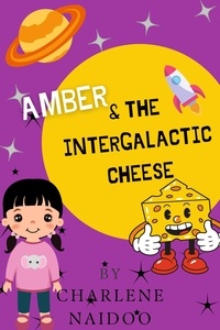  Charlene Naidoo - Amber and the Intergalactic Cheese.