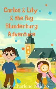 Carlos &amp; Lily &amp; the Big Blunderburg Adventure