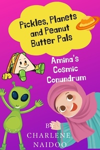  Charlene Naidoo - Pickles, Planets and Peanut Butter Pals: Amina's Cosmic Conundrum.