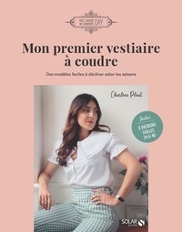 Charlène Plaut - Mon premier vestiaire à coudre - Des modèles faciles à décliner selon les saisons. 8 patrons tailles 34 à 38 inclus.